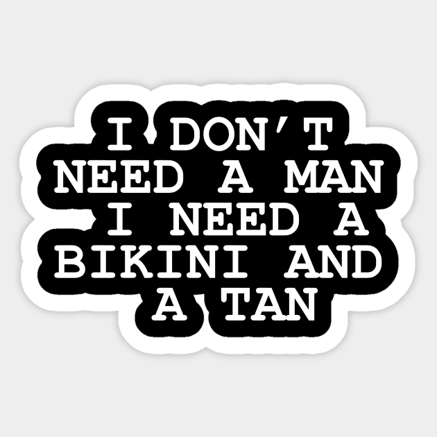 I don't need a man i need a bikini and a tan Sticker by quotesTshirts